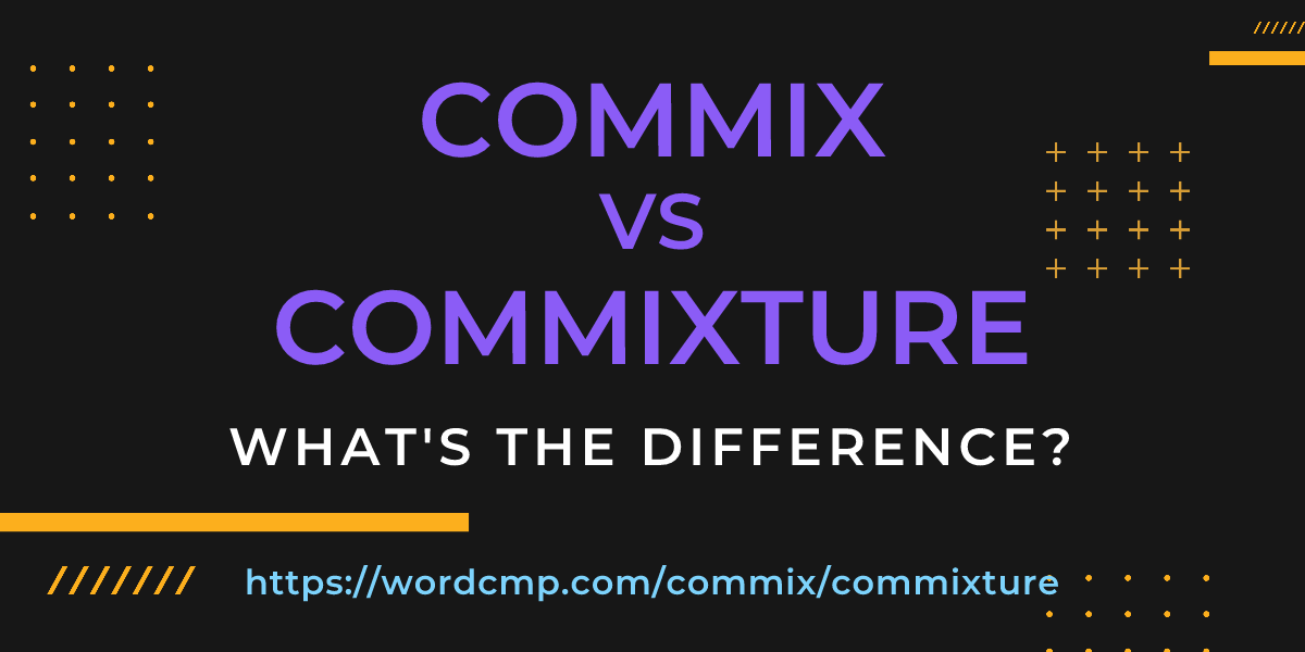 Difference between commix and commixture