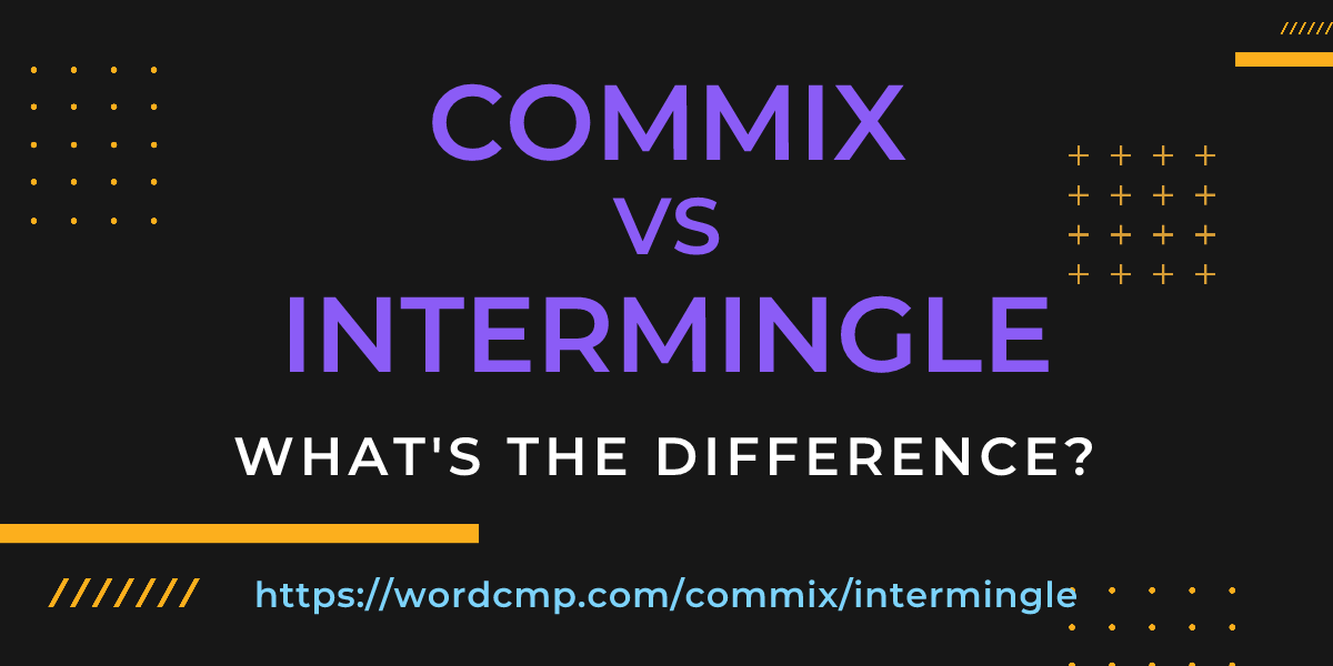 Difference between commix and intermingle