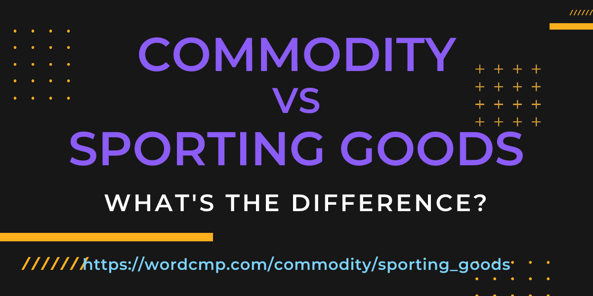Difference between commodity and sporting goods