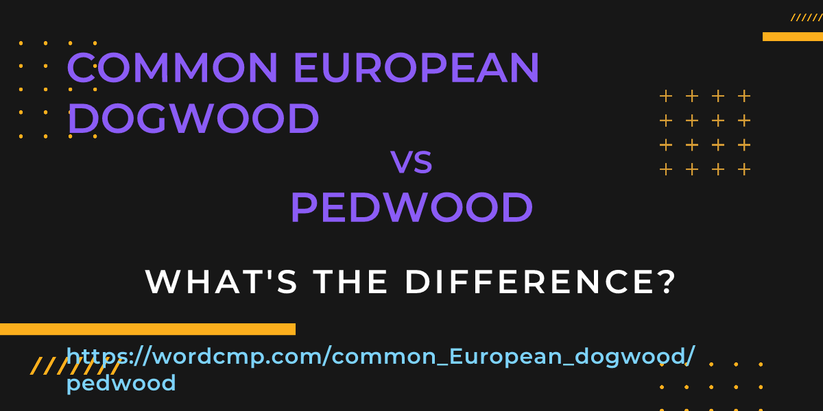 Difference between common European dogwood and pedwood