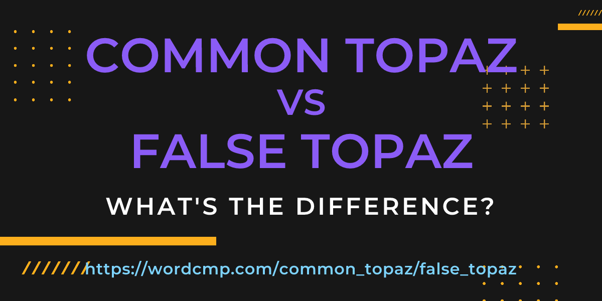 Difference between common topaz and false topaz