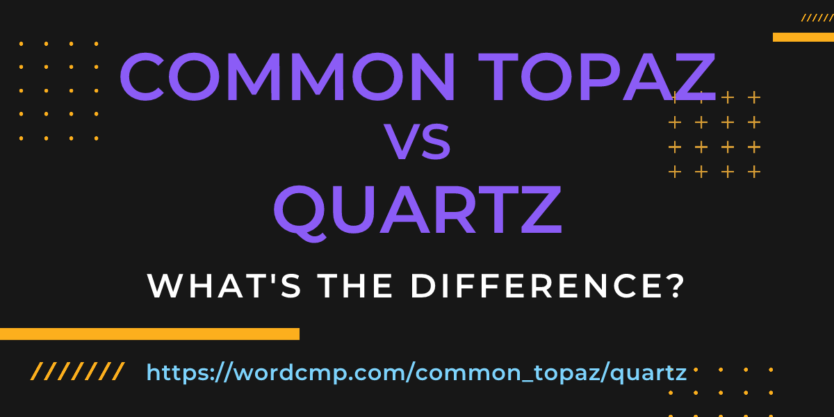 Difference between common topaz and quartz