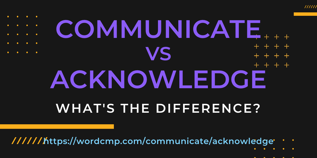 Difference between communicate and acknowledge