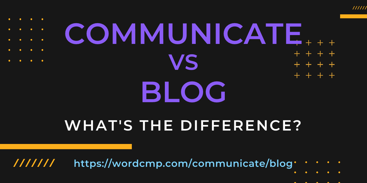 Difference between communicate and blog