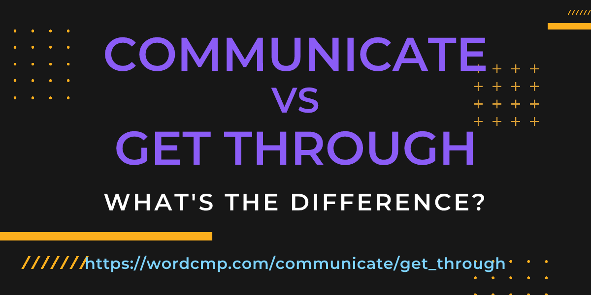 Difference between communicate and get through