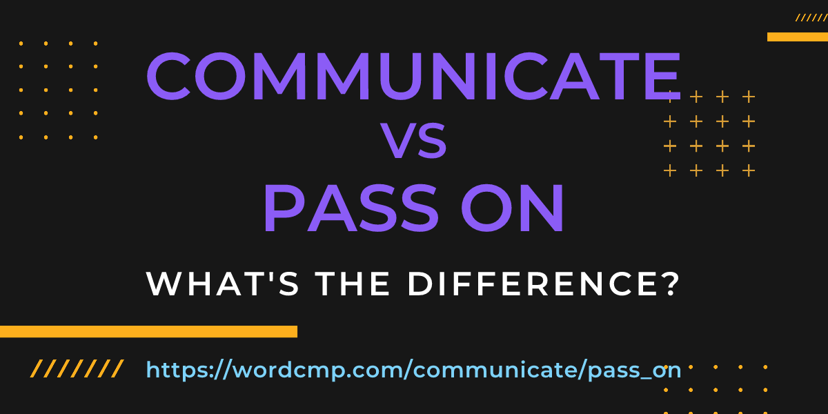 Difference between communicate and pass on