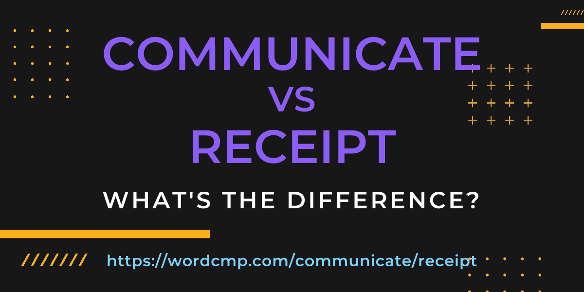 Difference between communicate and receipt
