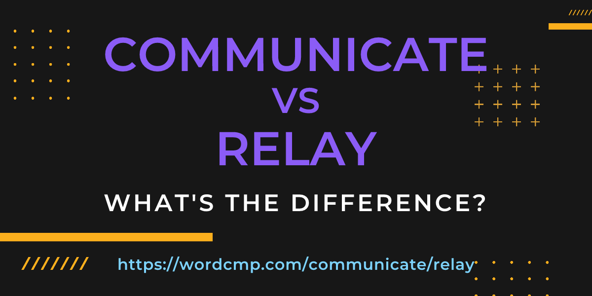 Difference between communicate and relay