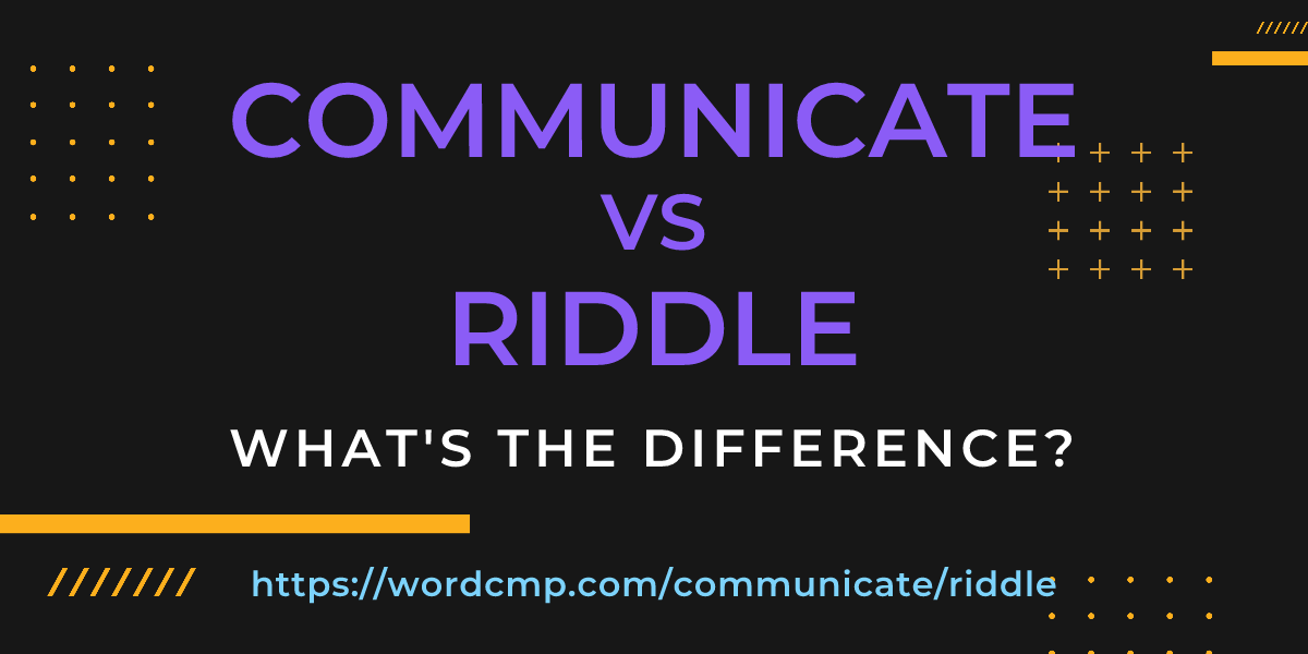 Difference between communicate and riddle