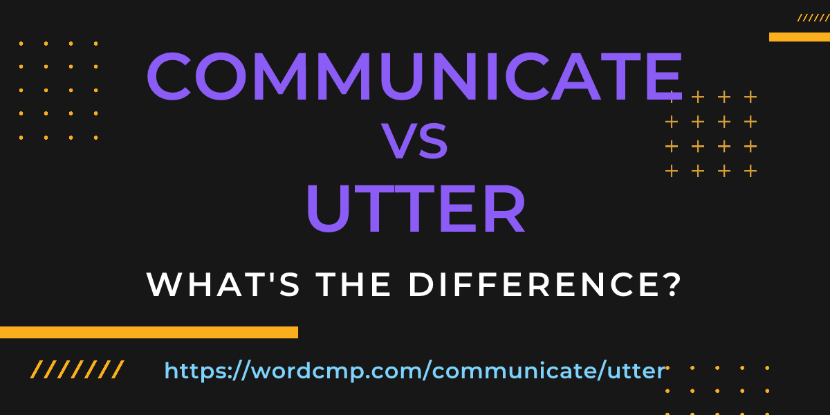 Difference between communicate and utter