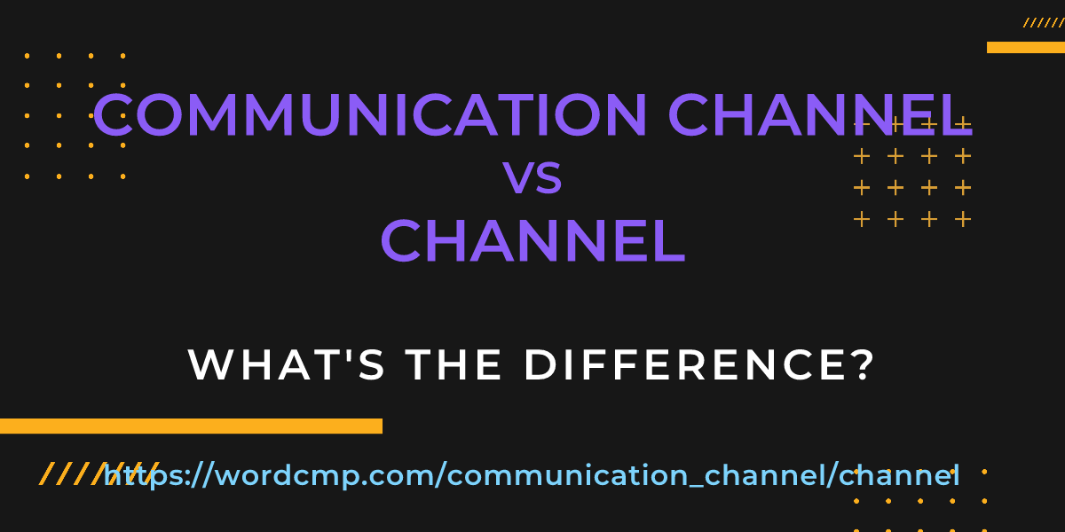 Difference between communication channel and channel