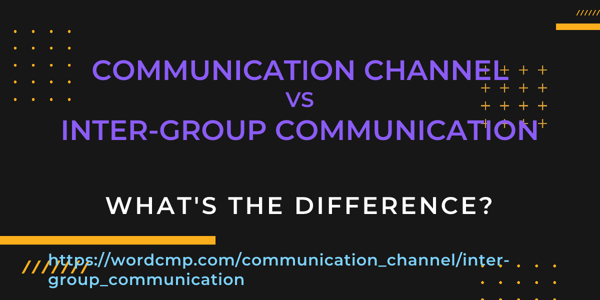 Difference between communication channel and inter-group communication