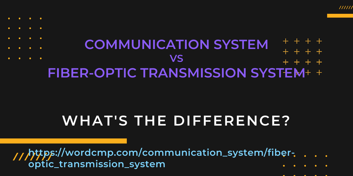 Difference between communication system and fiber-optic transmission system