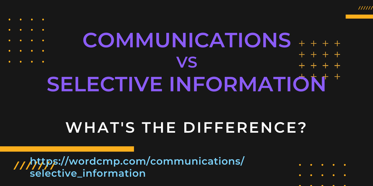 Difference between communications and selective information