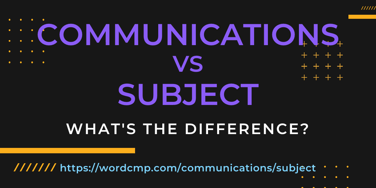 Difference between communications and subject