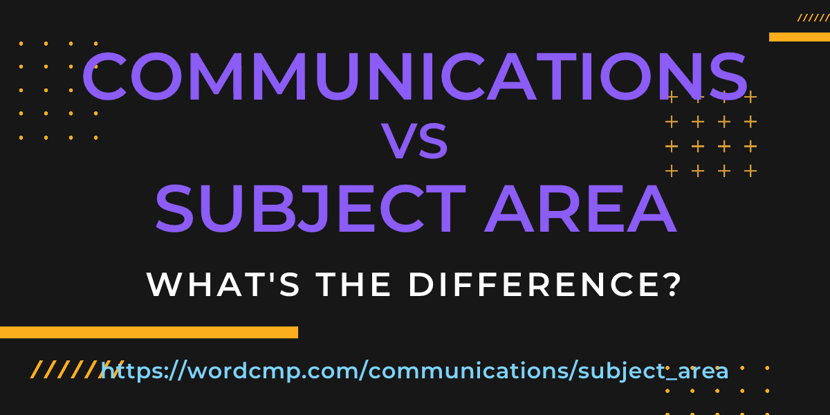 Difference between communications and subject area