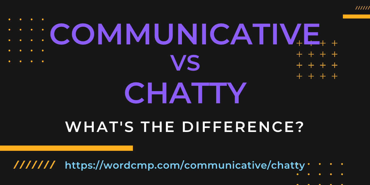 Difference between communicative and chatty