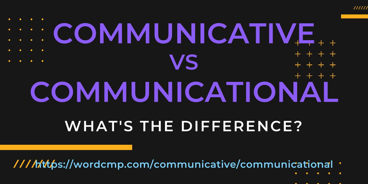 Difference between communicative and communicational