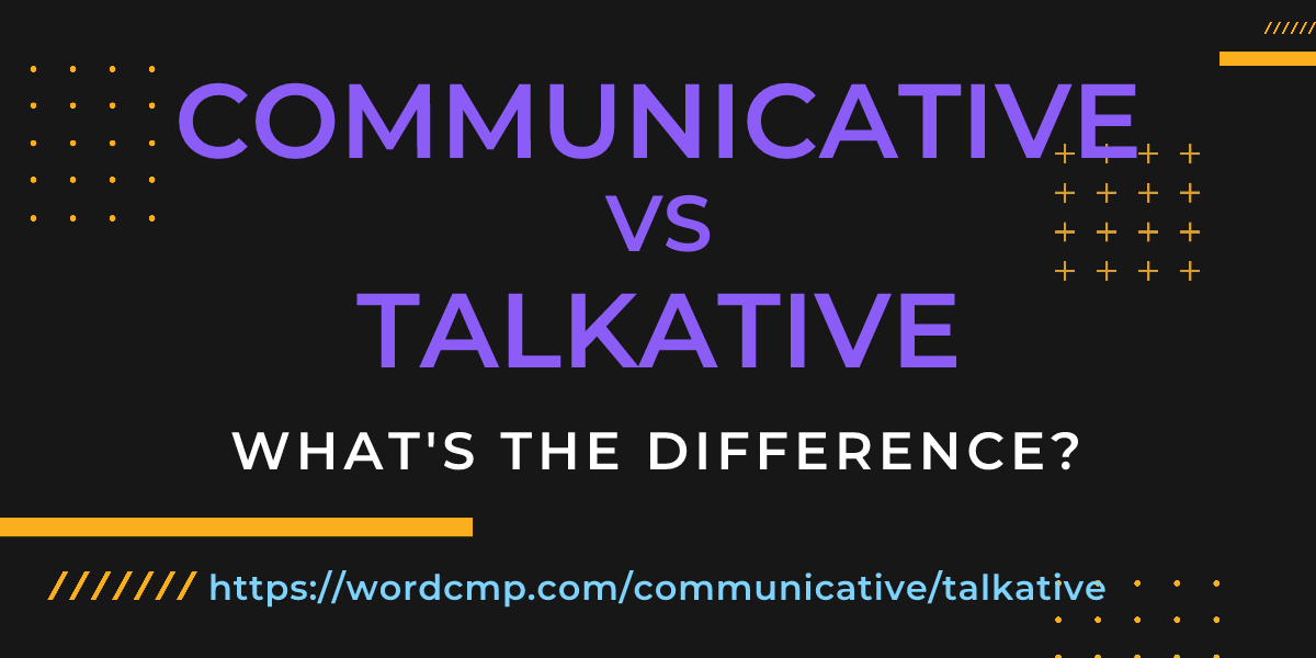 Difference between communicative and talkative