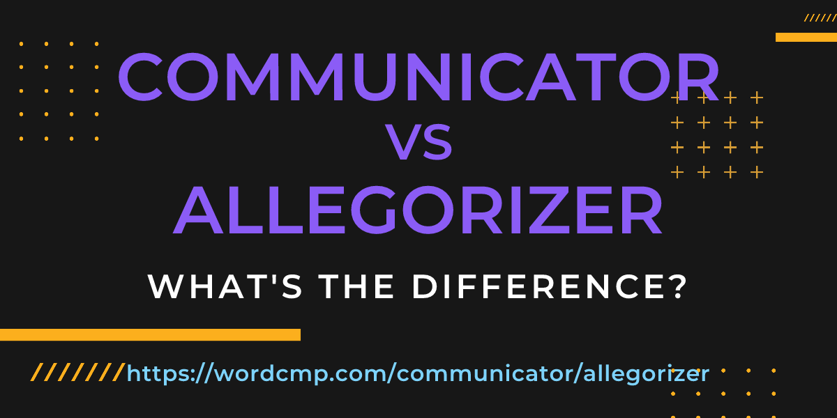 Difference between communicator and allegorizer