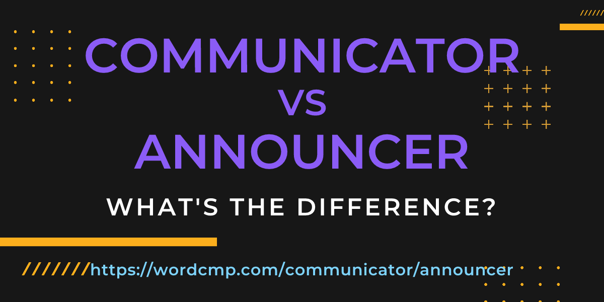 Difference between communicator and announcer