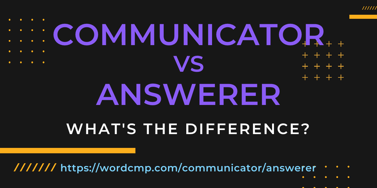 Difference between communicator and answerer