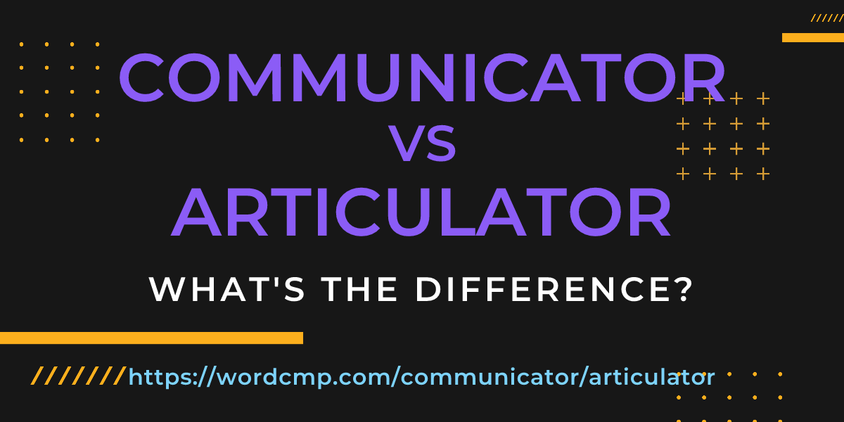 Difference between communicator and articulator
