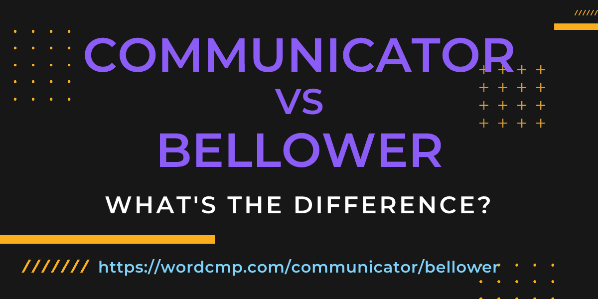 Difference between communicator and bellower
