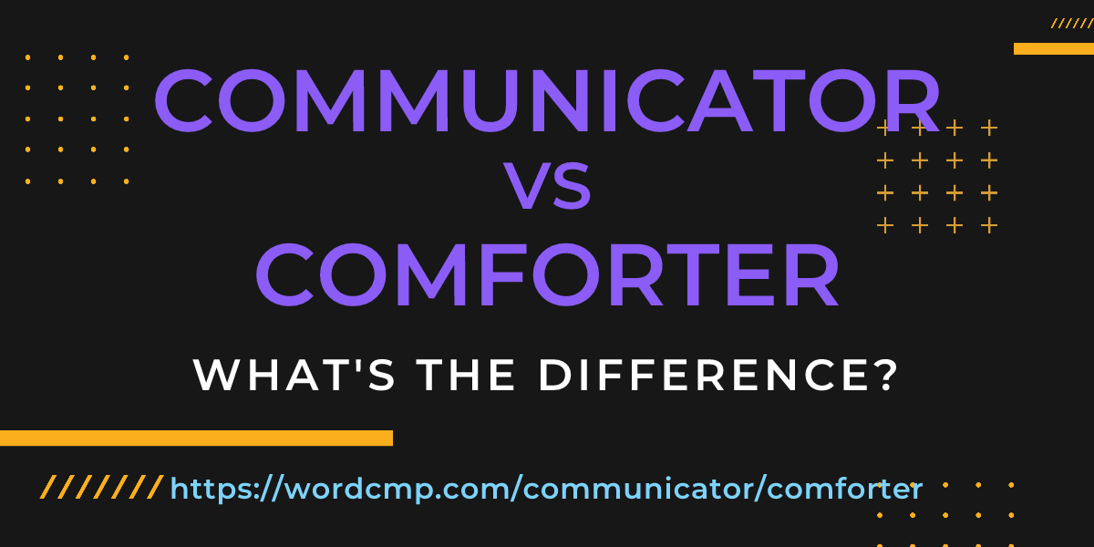 Difference between communicator and comforter
