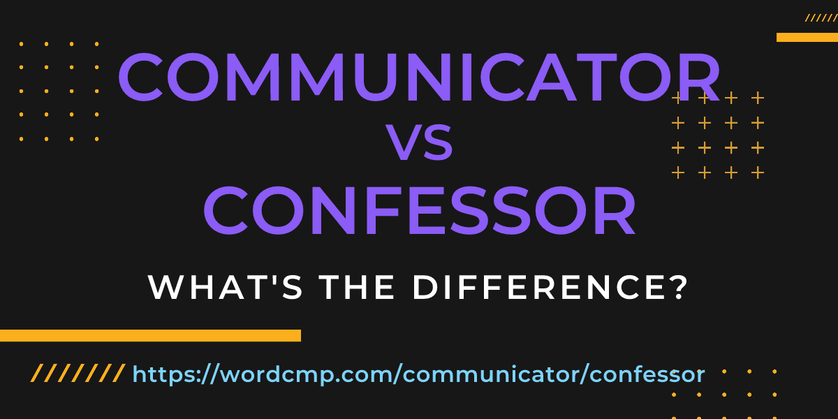 Difference between communicator and confessor