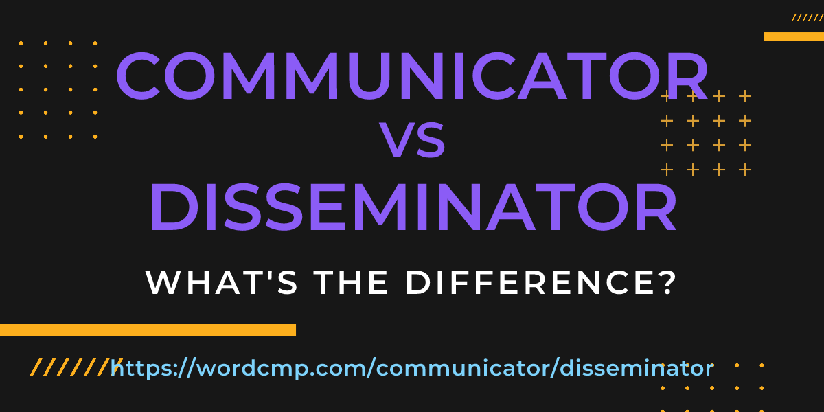 Difference between communicator and disseminator