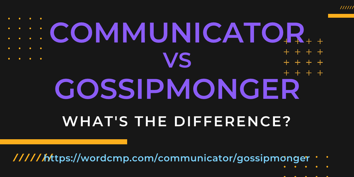 Difference between communicator and gossipmonger