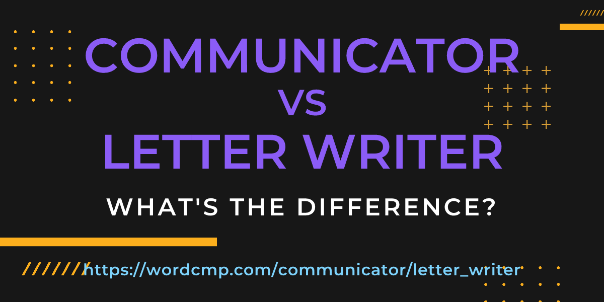 Difference between communicator and letter writer