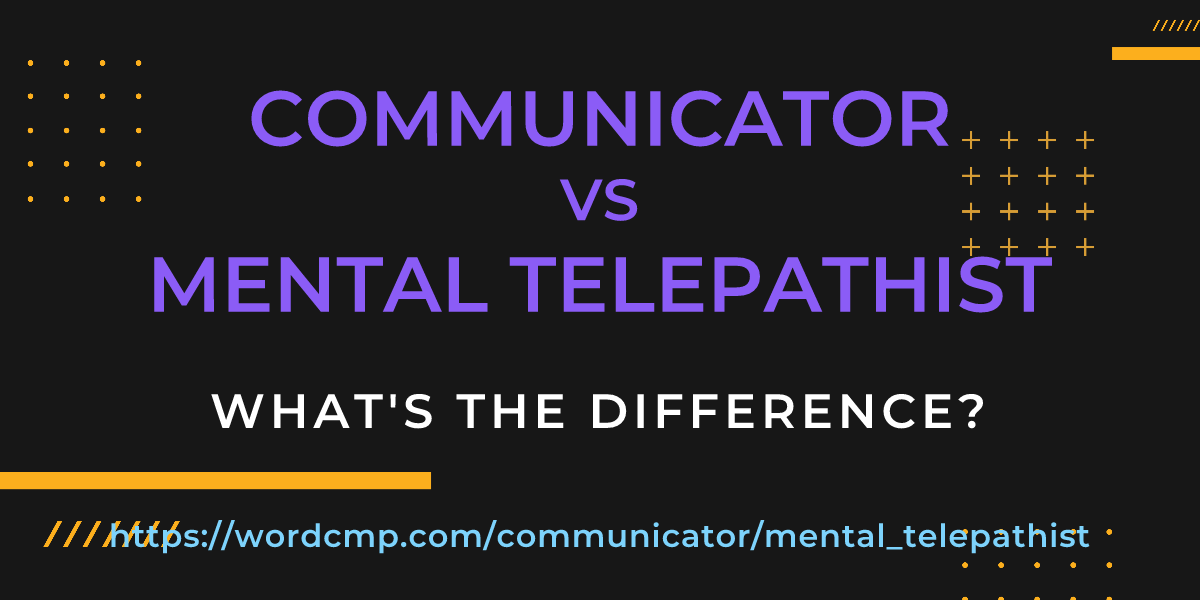 Difference between communicator and mental telepathist