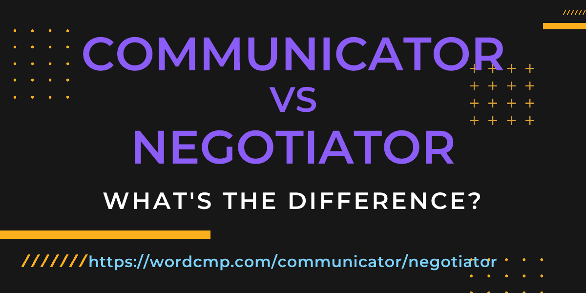 Difference between communicator and negotiator