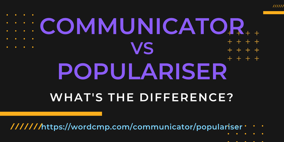 Difference between communicator and populariser