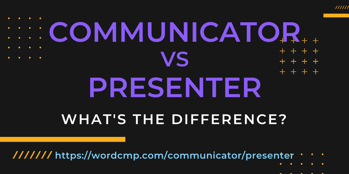 Difference between communicator and presenter
