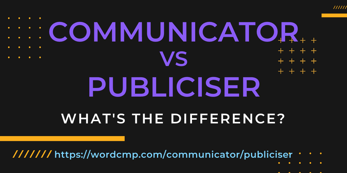 Difference between communicator and publiciser