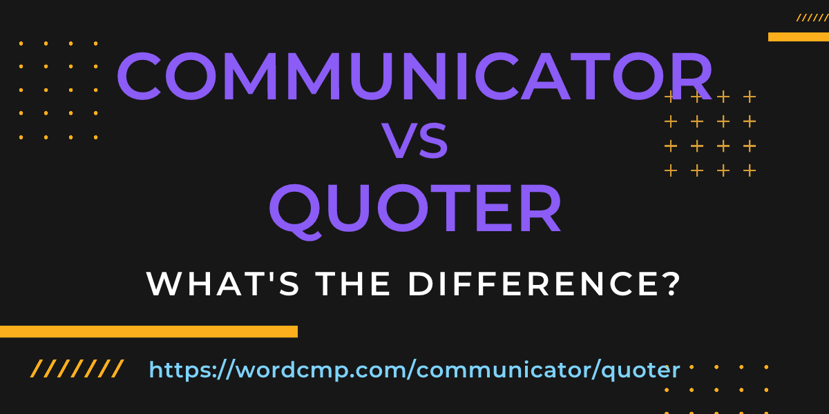 Difference between communicator and quoter