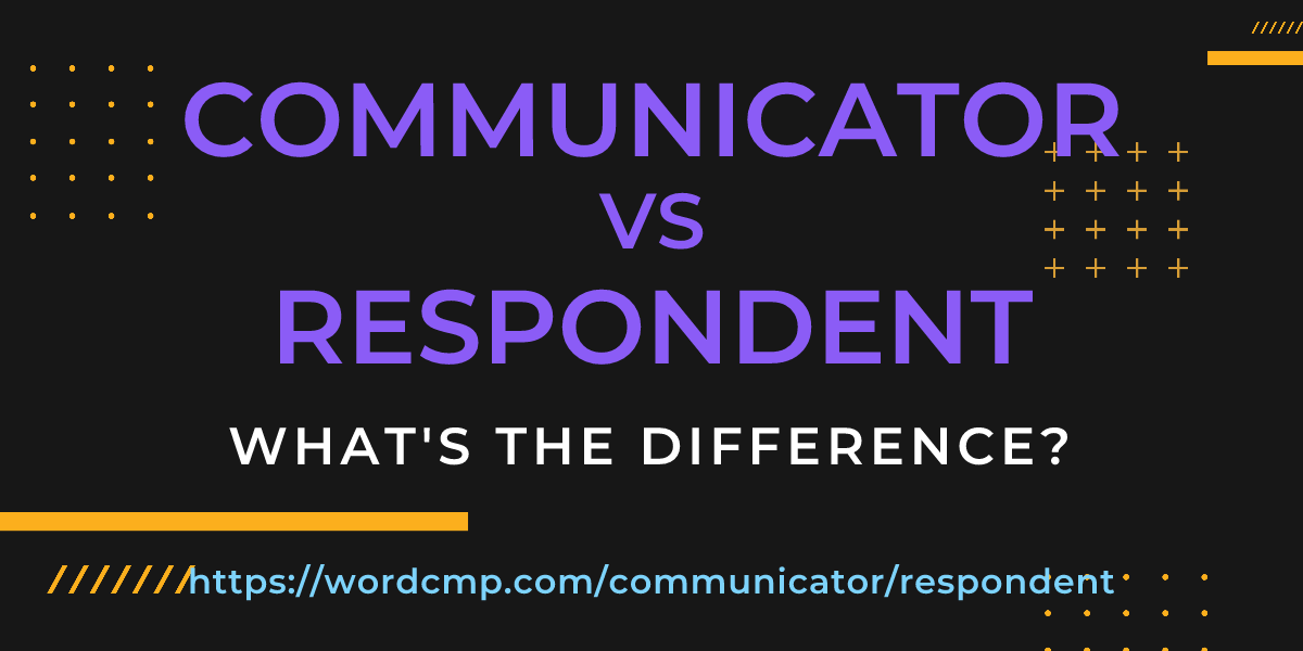 Difference between communicator and respondent