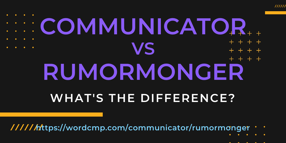 Difference between communicator and rumormonger