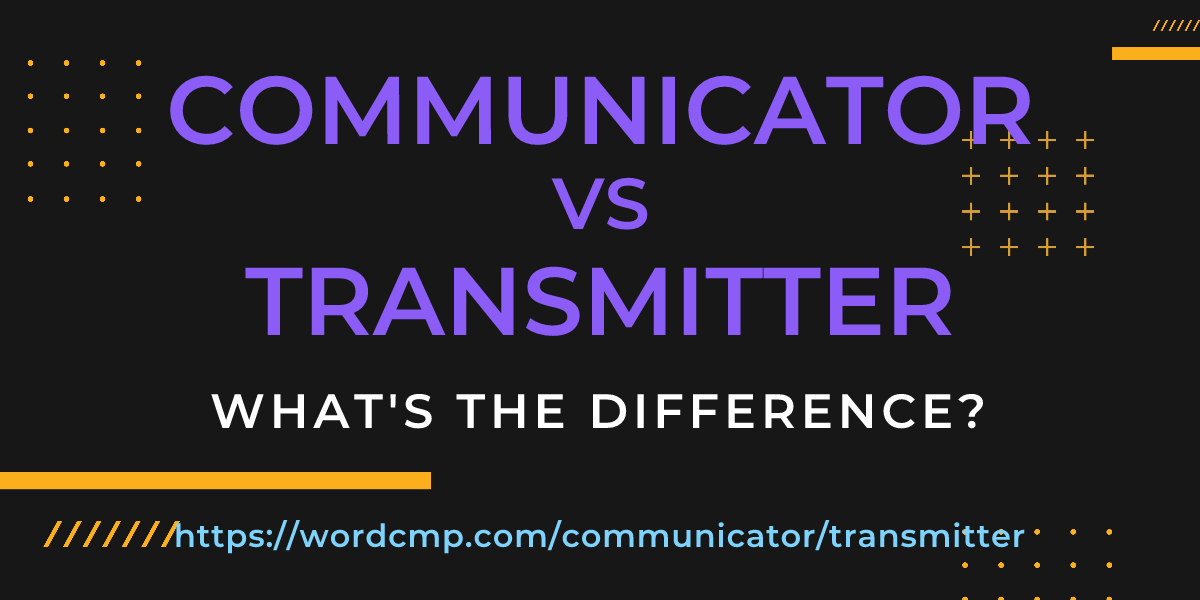 Difference between communicator and transmitter