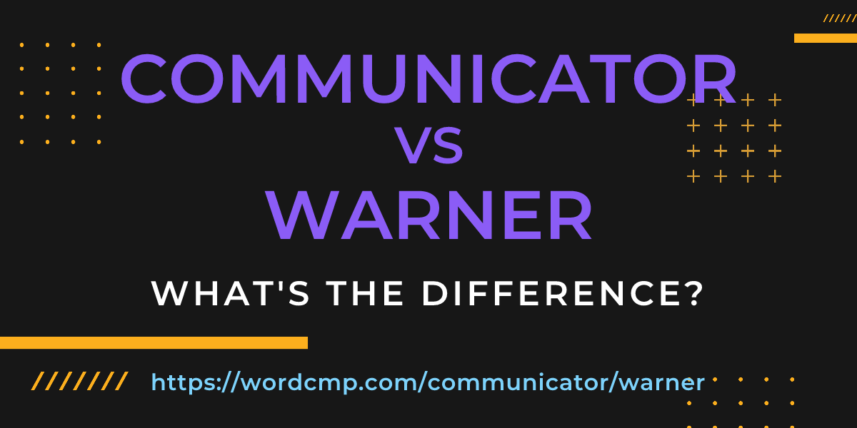 Difference between communicator and warner