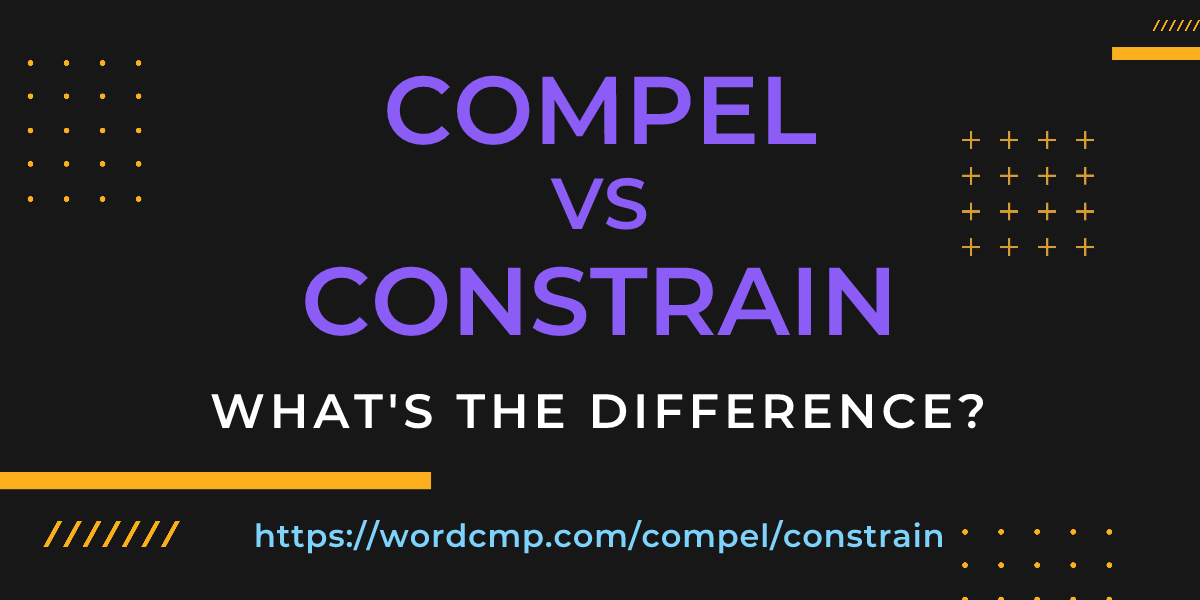 Difference between compel and constrain