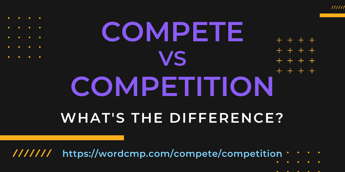Difference between compete and competition