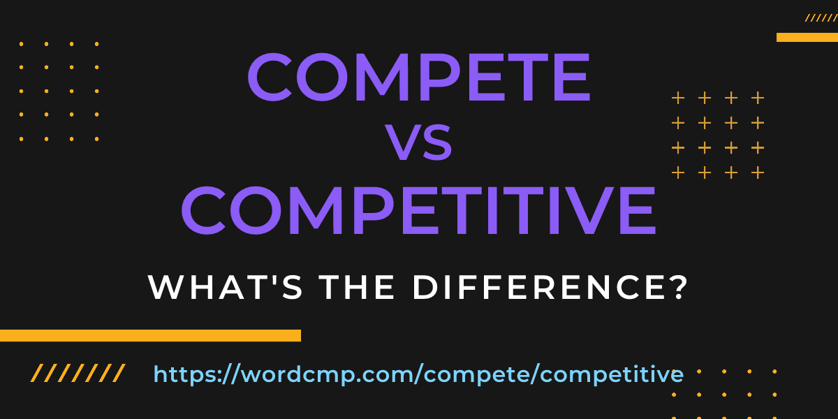 Difference between compete and competitive