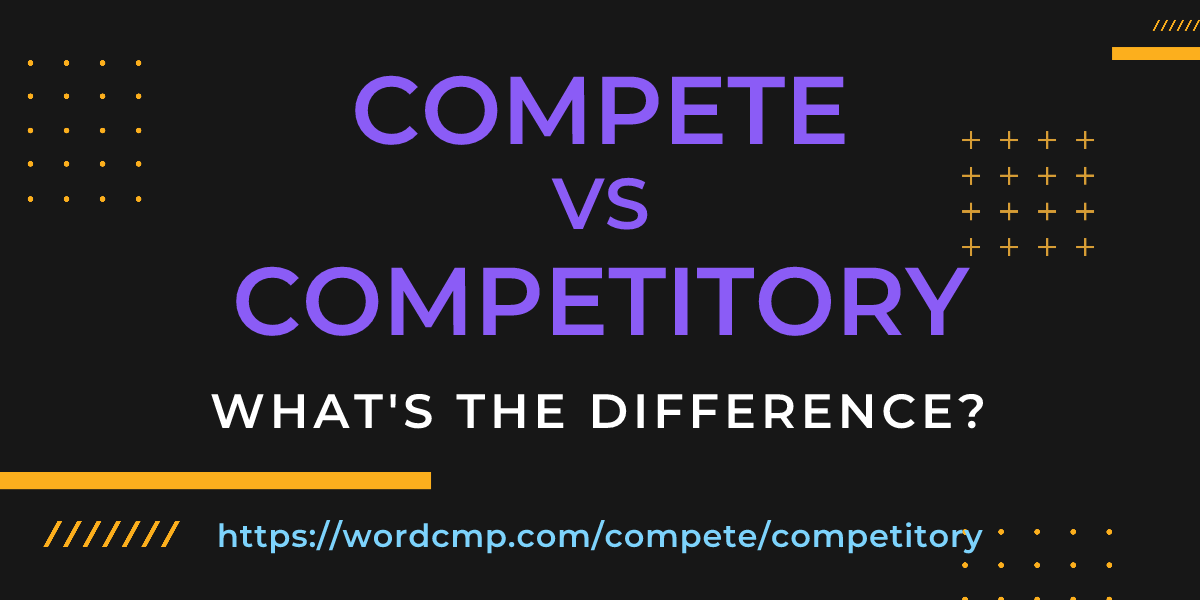 Difference between compete and competitory
