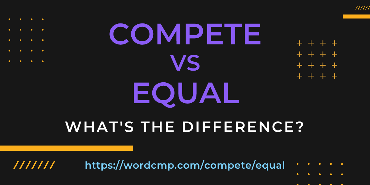 Difference between compete and equal