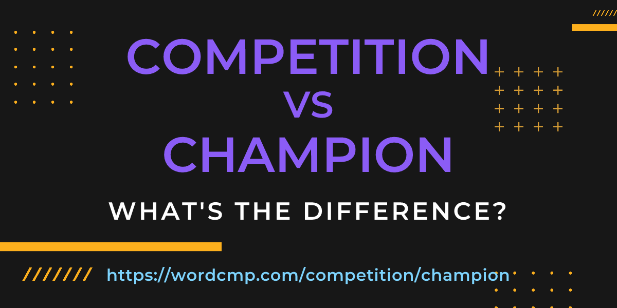 Difference between competition and champion