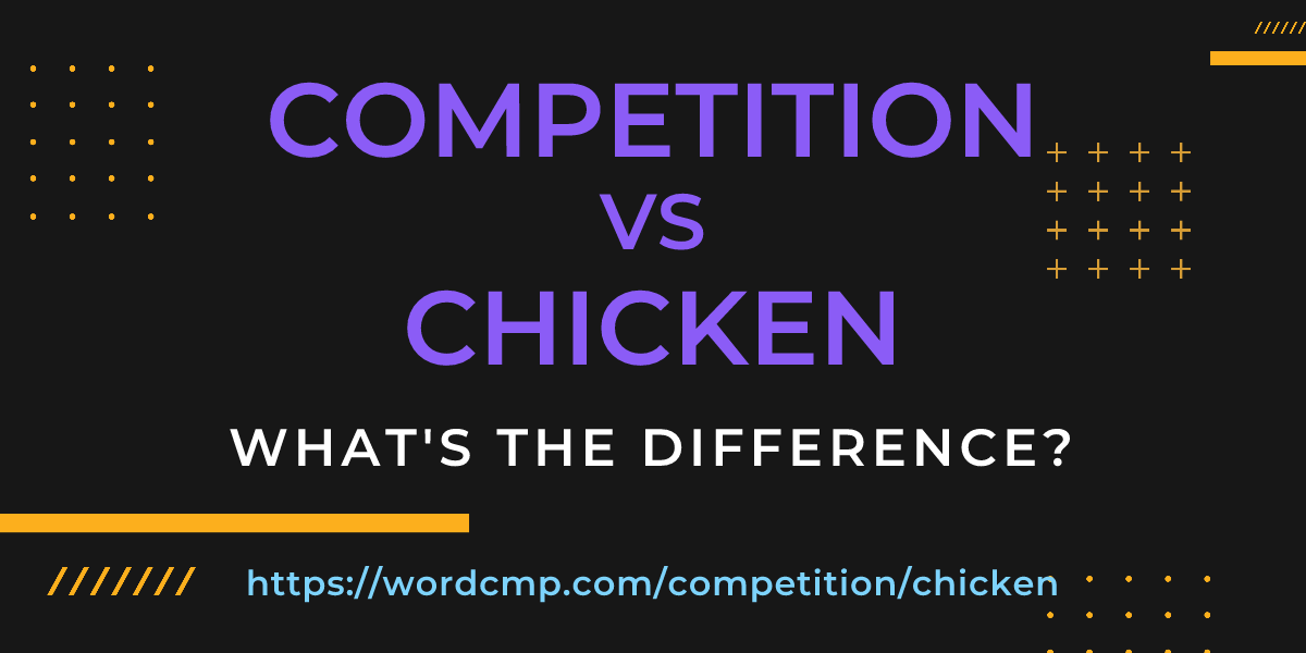 Difference between competition and chicken